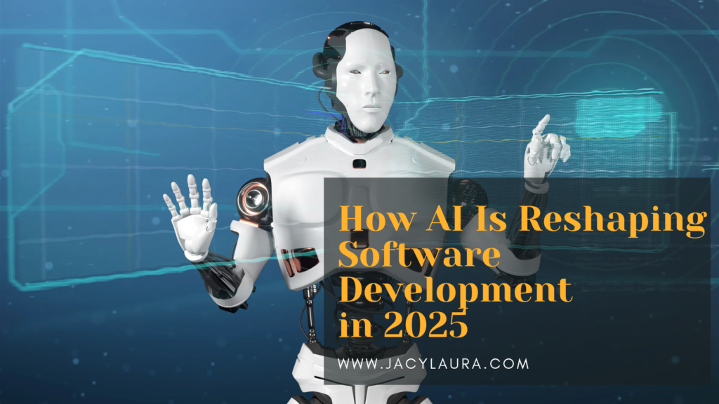 HOW AI IS RESHAPING SOFTWARE DEVELOPMENT IN 2025