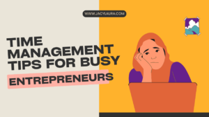 TIME MANAGEMENT TIPS FO RBUSY ENTREPRENEURS